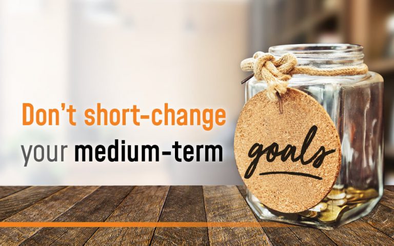 Don’t short change your medium term goals