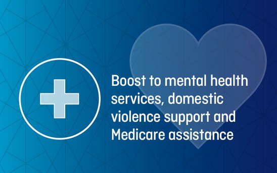 Boost to mental health services, domestic violence support and Medicare assistance