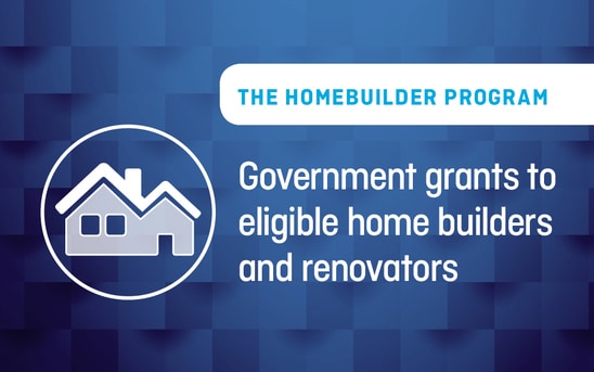 The HomeBuilder program – government grants to eligible homebuilders and renovators