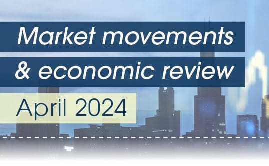 Market Movements and Economic Review | April 2024